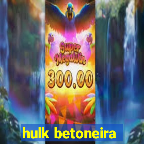 hulk betoneira